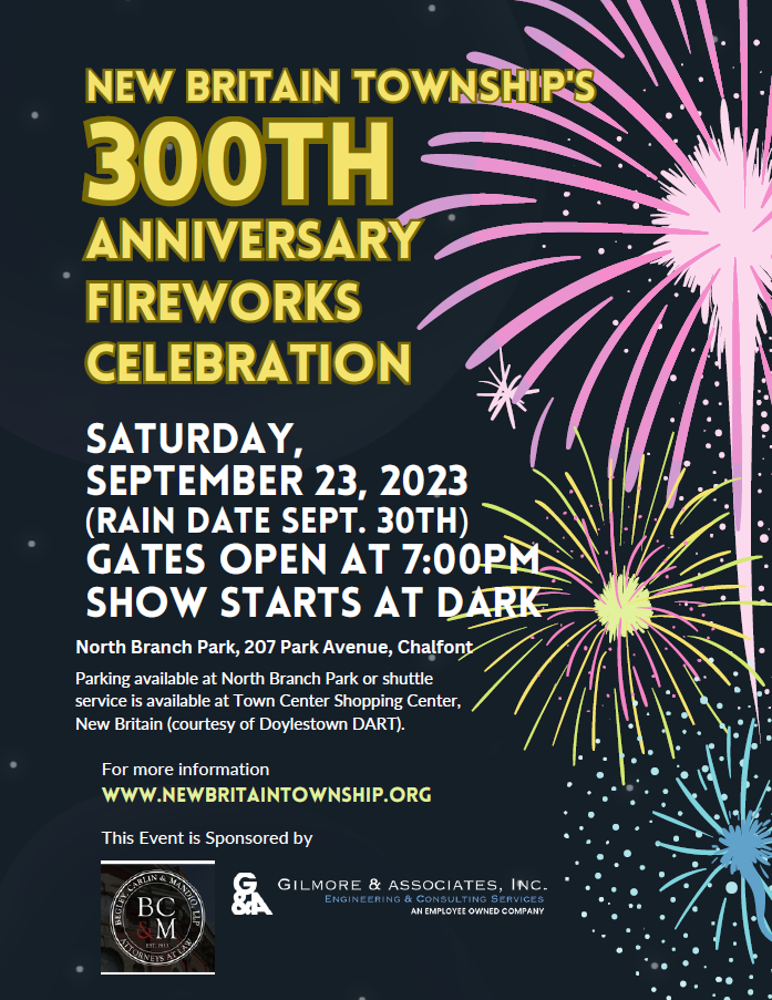 300th Anniversary Fireworks Celebration

Saturday, September 23, 2023 (Rain Date September 30th)

Gates Open at 7:00 PM 
Show starts at dark.

North Branch Park, 207 Park Avenue, Chalfont